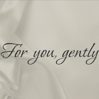 For you, gently
